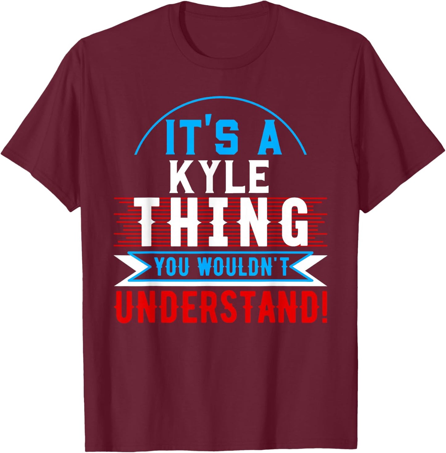 It's A KYLE Thing You Wouldn't Understand KYLE T-Shirt - T-Shirt | Maroon