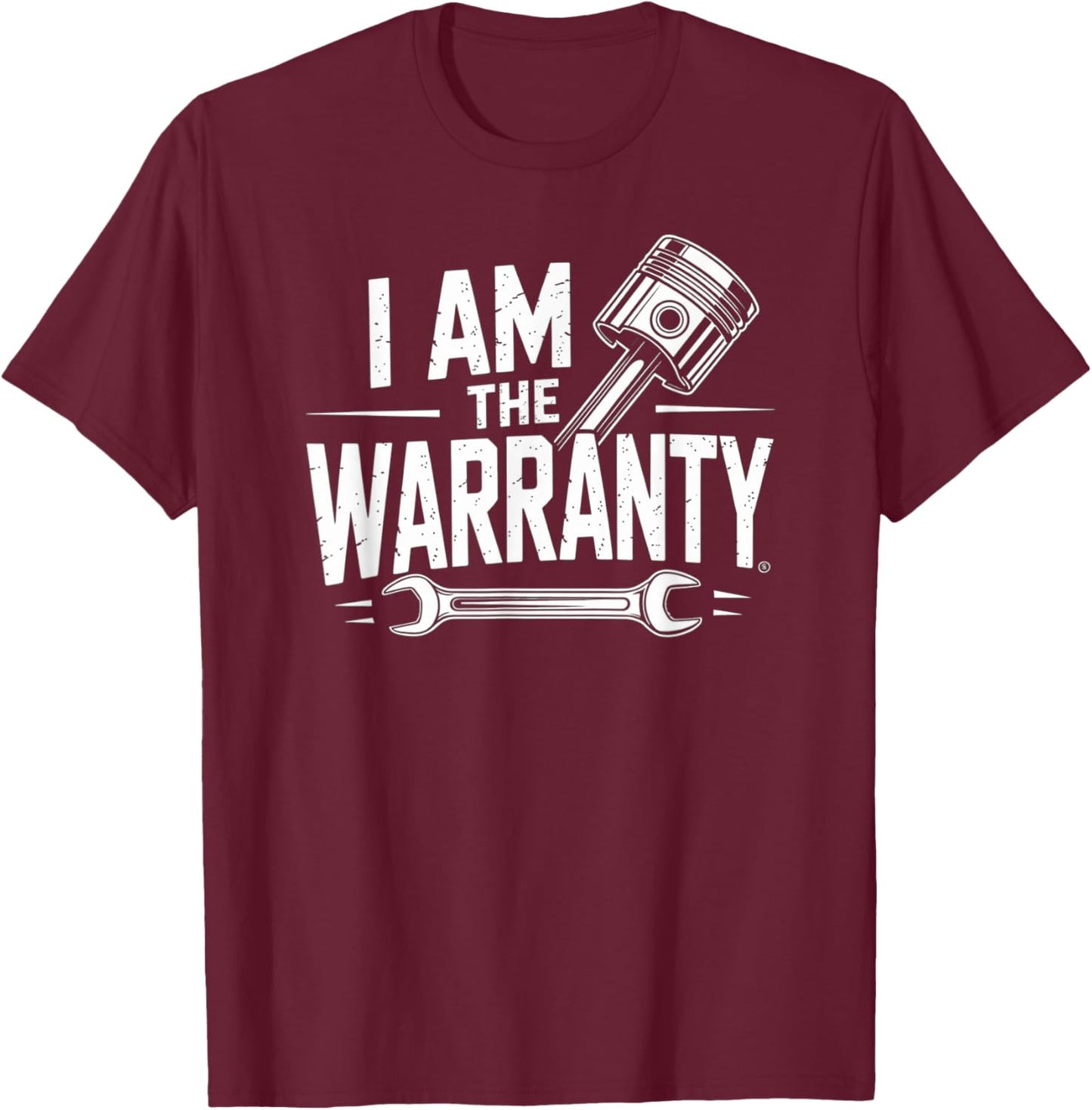 I Am The Warranty Mechanic Repair Humor Expert Confidence T-Shirt - T-Shirt | Maroon
