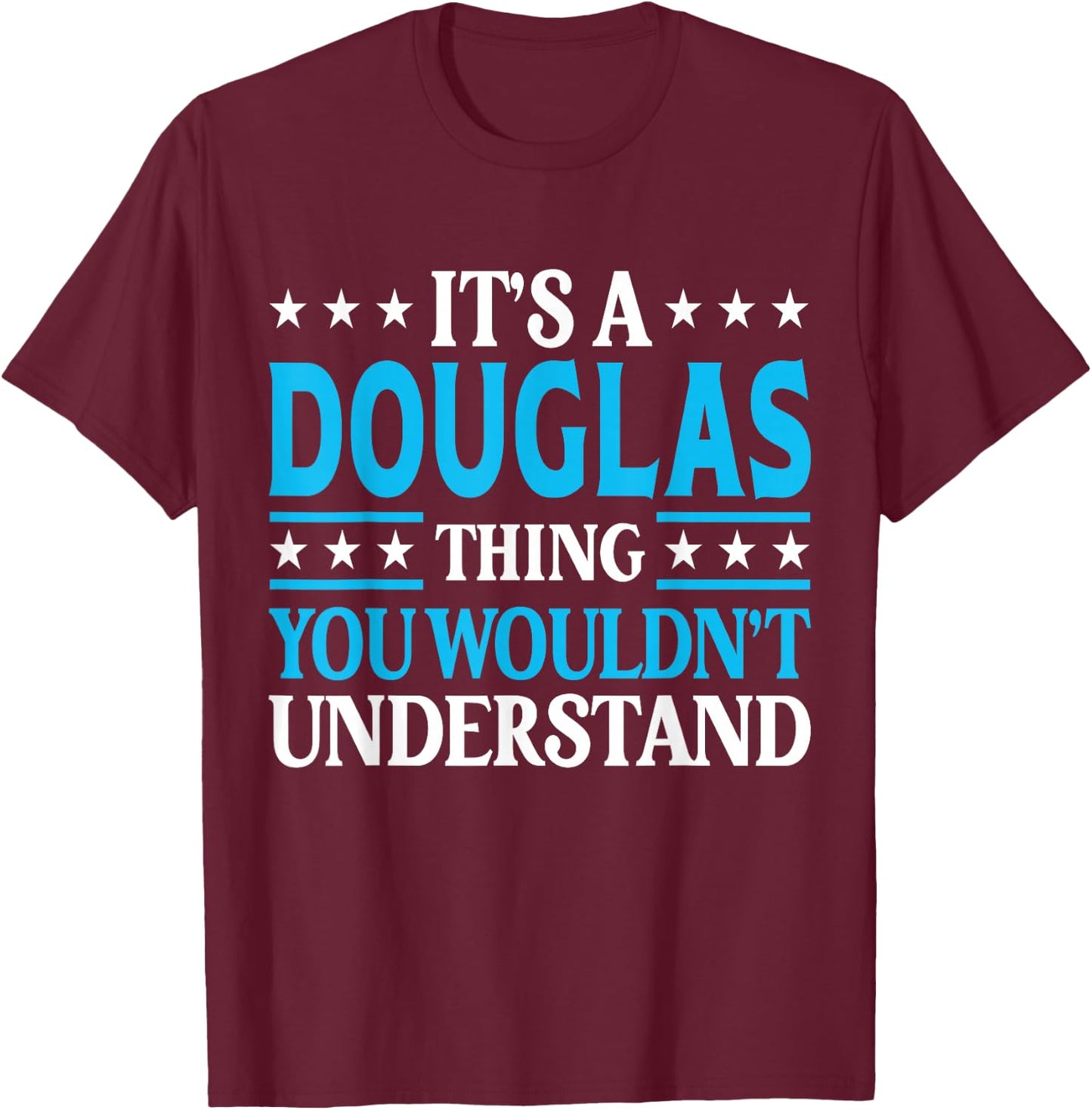 It's A Douglas Thing Personal Name Funny Douglas T-Shirt - T-Shirt | Maroon