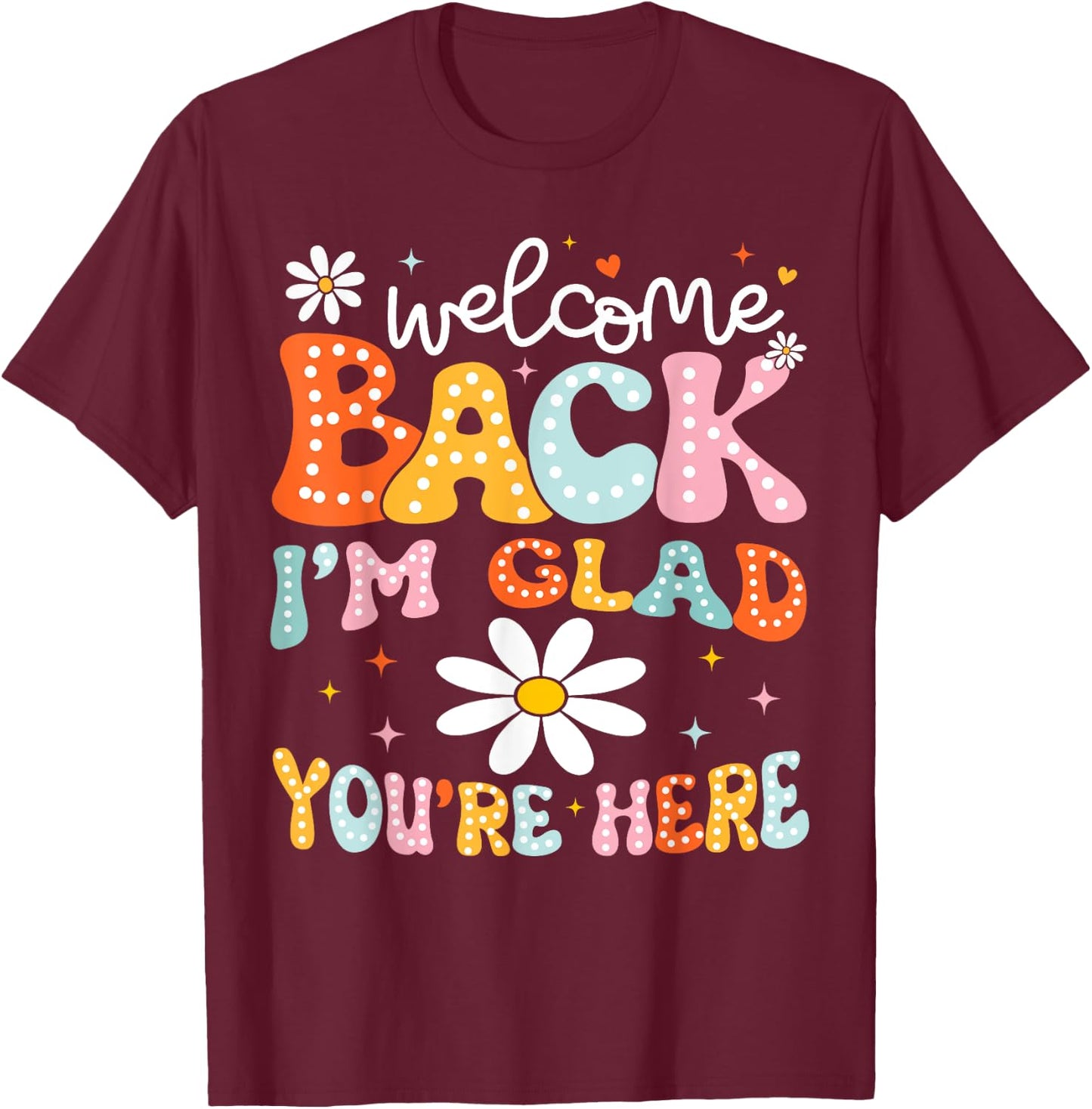 Welcome Back I'm Glad You're Here Back To School Teacher T-Shirt - T-Shirt | Maroon