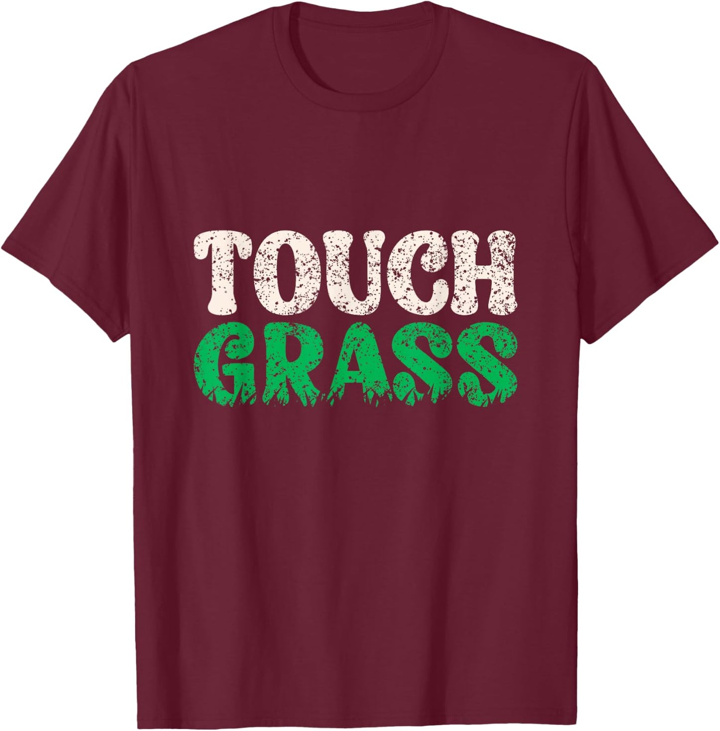 Touch Grass Outside Meme Funny Joke Touch Grass T-Shirt - T-Shirt | Maroon