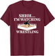 Shhh I'm Watching Wrestling Funny Wrestling Lover Gift T-Shirt - T-Shirt | Maroon