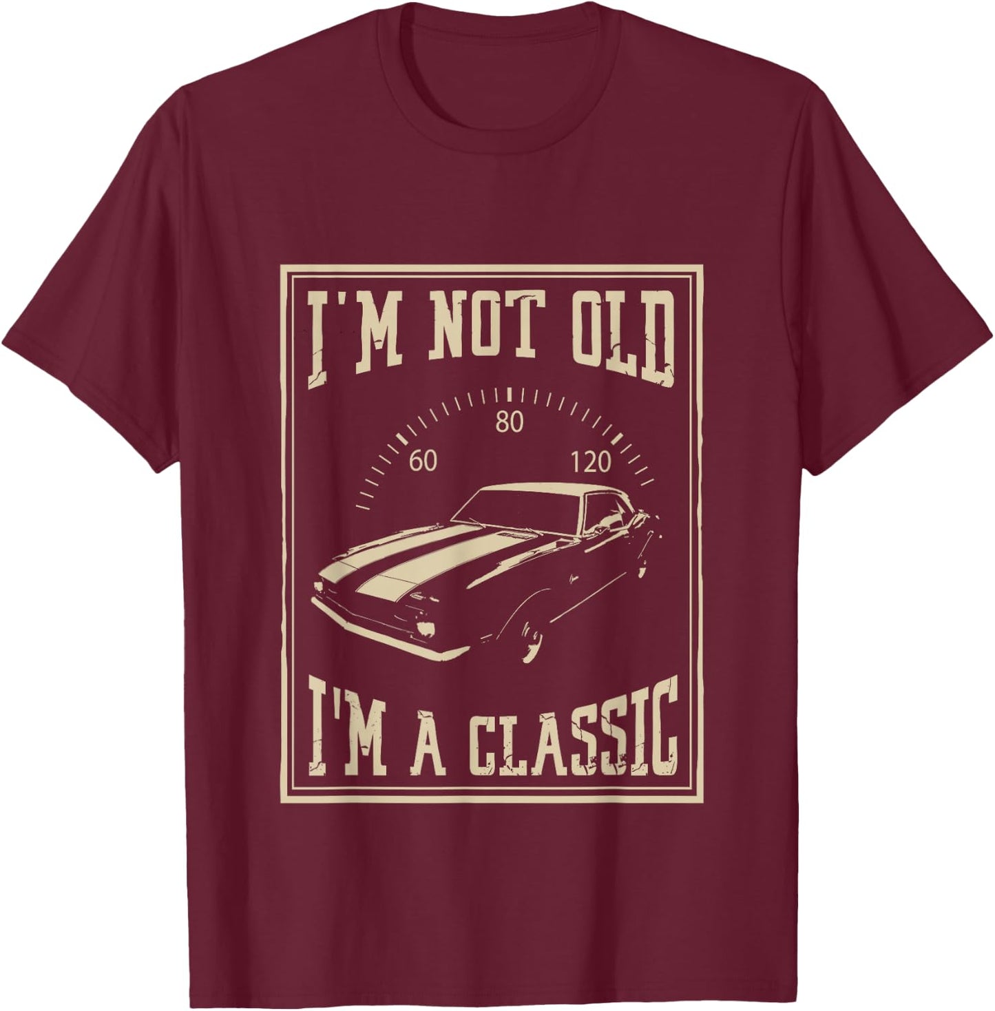 I'm Not Old I'm A Classic | Classic Car T-Shirt - T-Shirt | Maroon