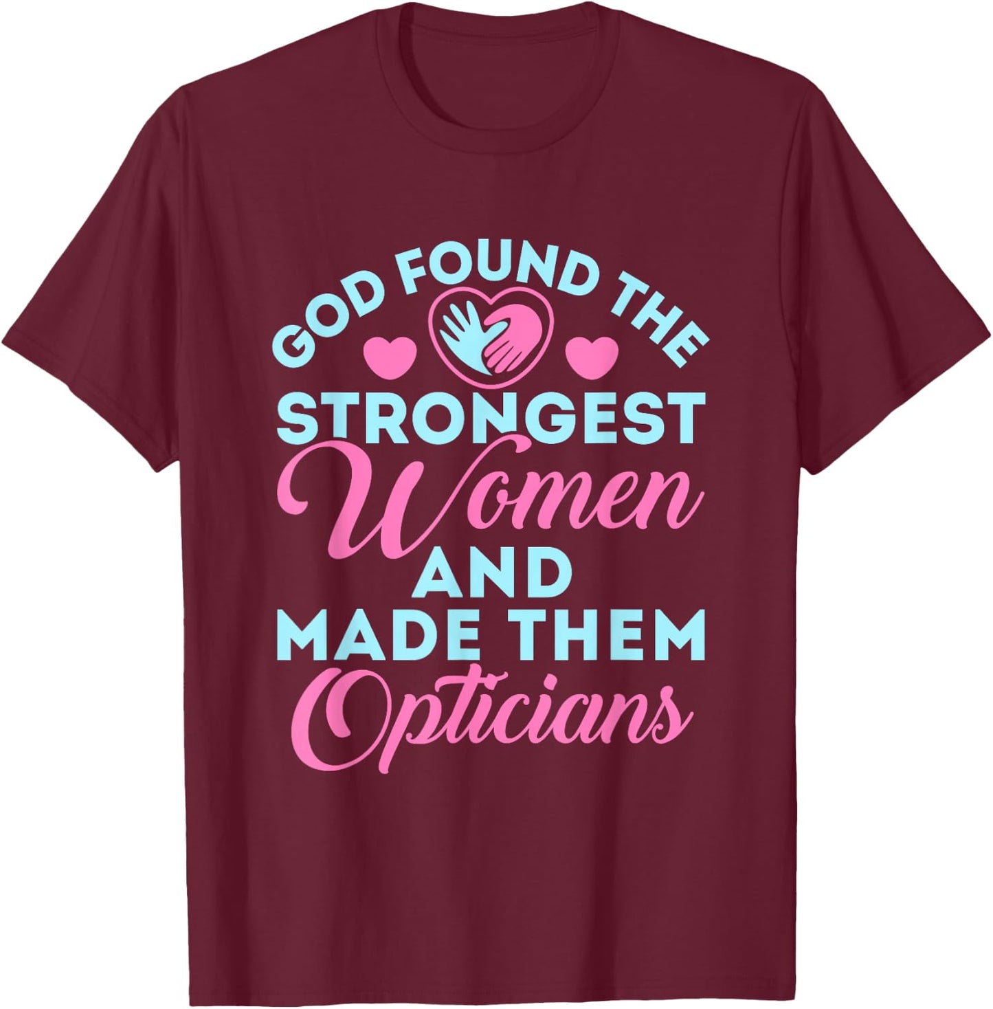 Optician Cute Optical Staff God Found the Strongest Women T-Shirt - T-Shirt | Maroon