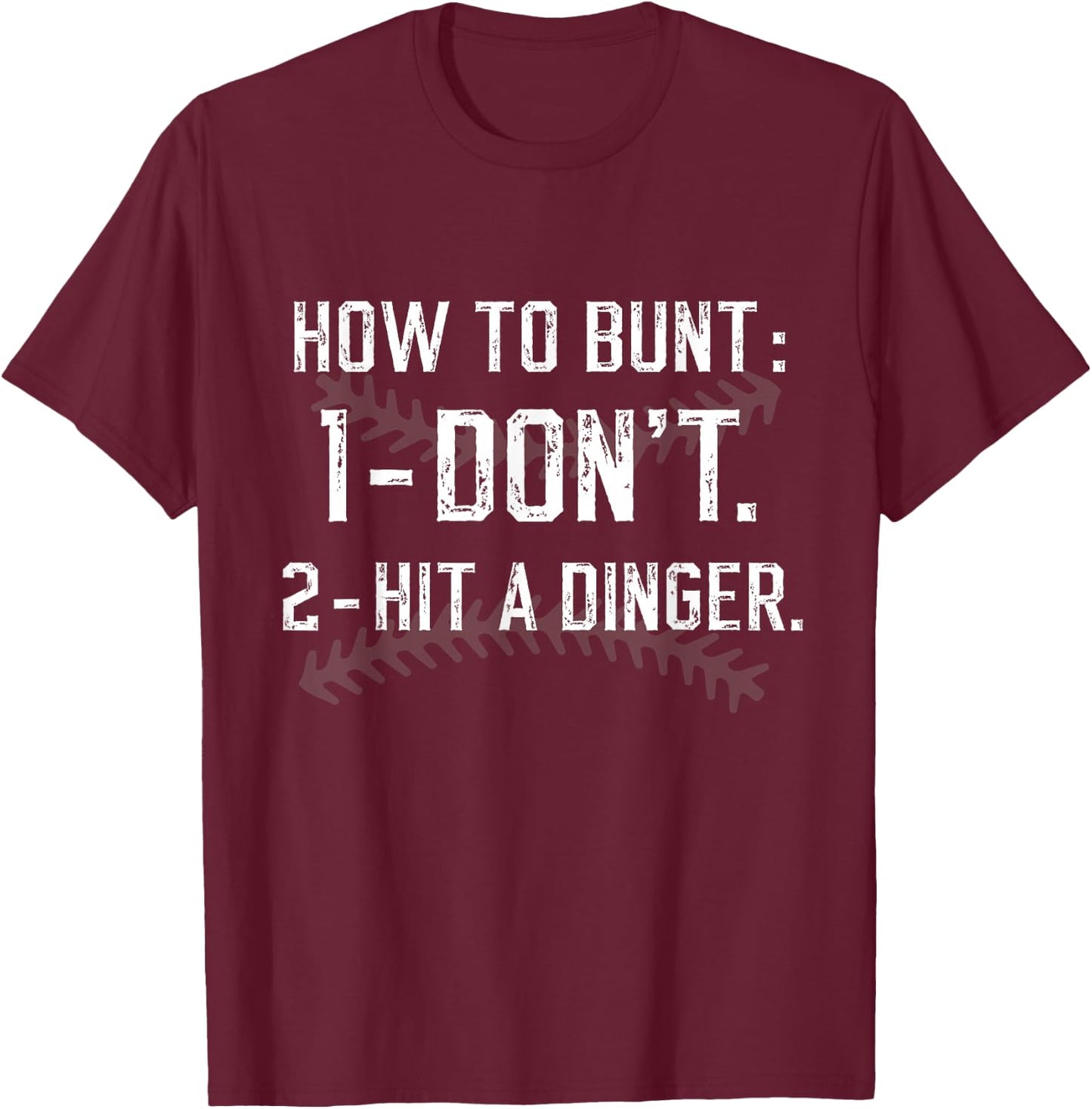 How To Bunt Don't Hit A Dinger Funny Baseball Softball T-Shirt - T-Shirt | Maroon