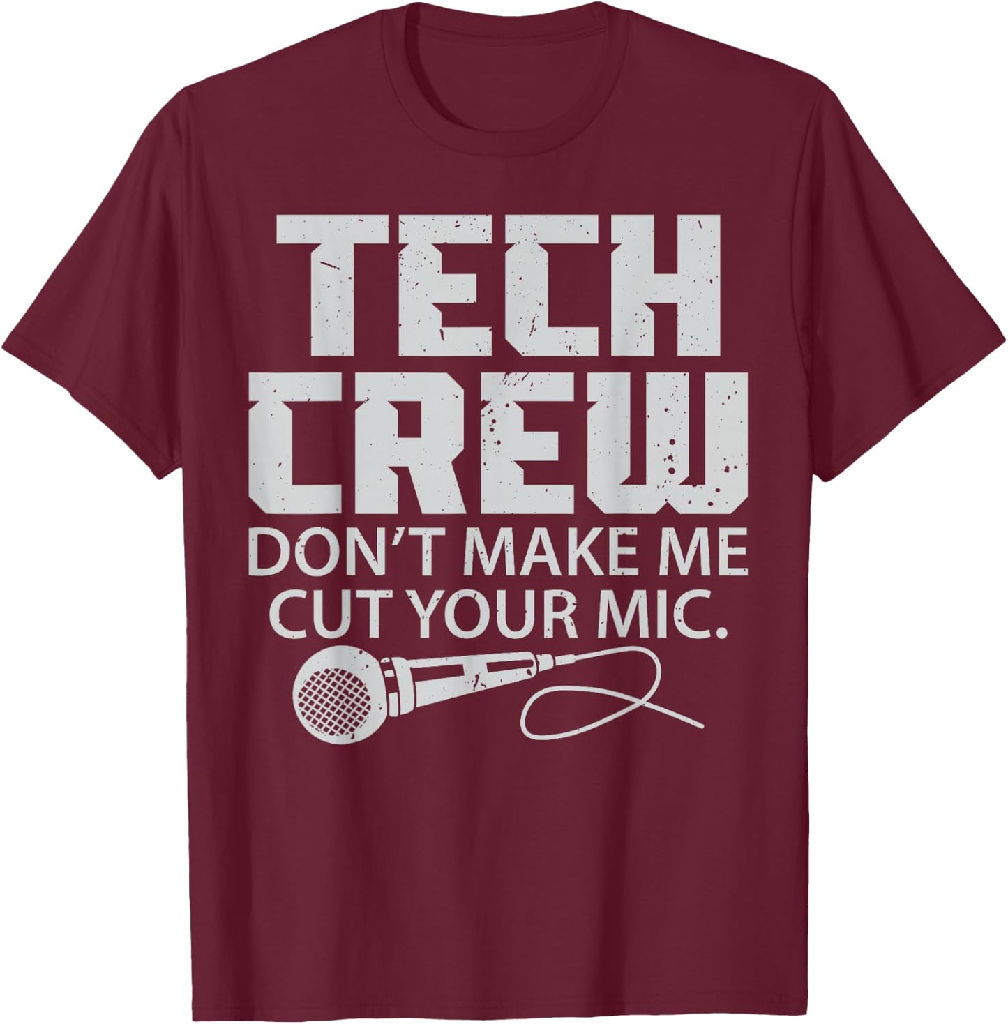 Theater Tech Don't Make Me Cut Your Mic Crew Audio Quote T-Shirt - T-Shirt | Maroon