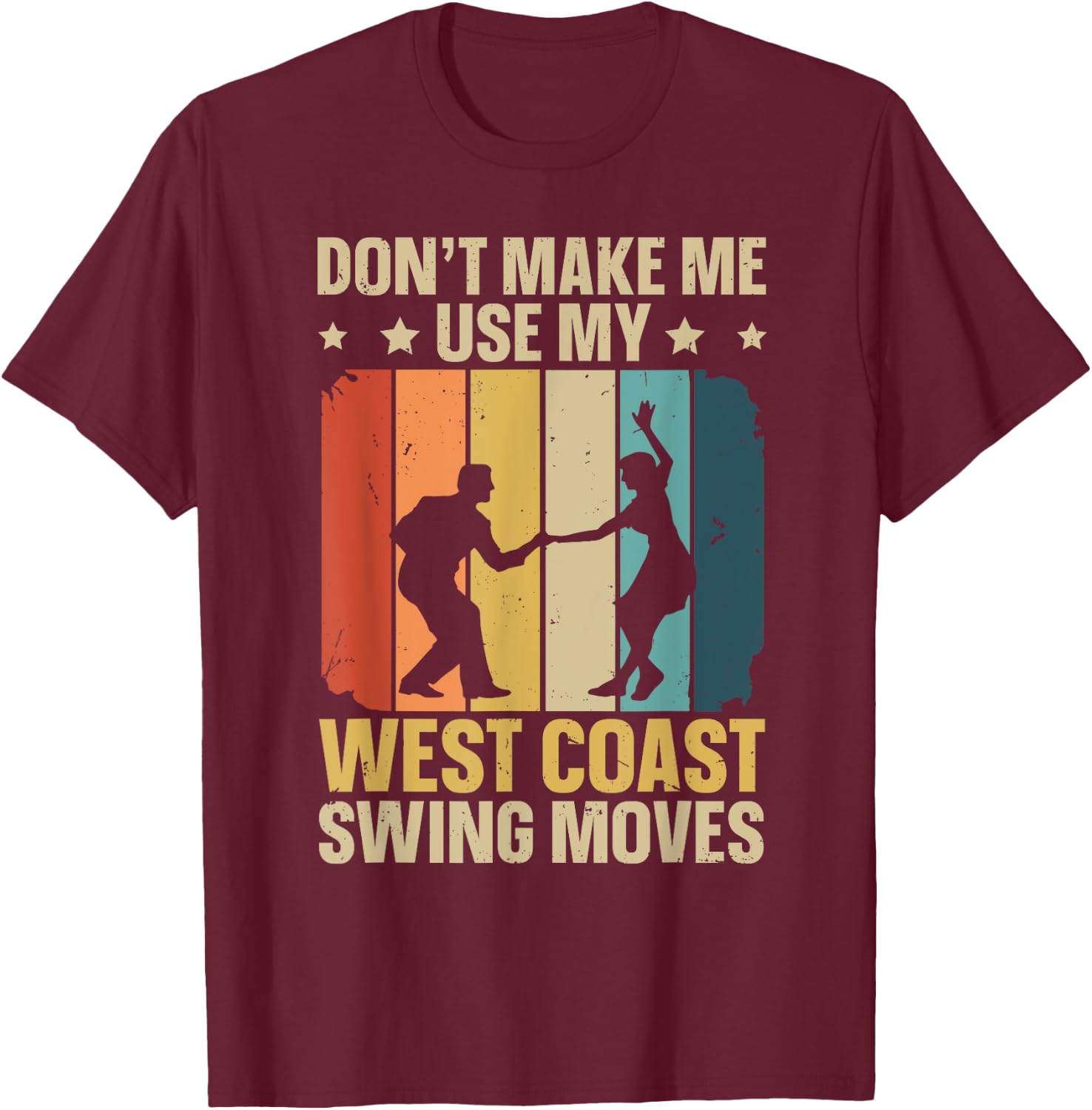 West Coast Swing Dance Quote for a West Coast Swing Fan T-Shirt - T-Shirt | Maroon