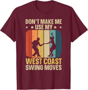 West Coast Swing Dance Quote for a West Coast Swing Fan T-Shirt - T-Shirt | Maroon