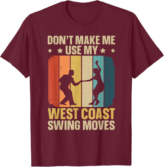 West Coast Swing Dance Quote for a West Coast Swing Fan T-Shirt - T-Shirt | Maroon