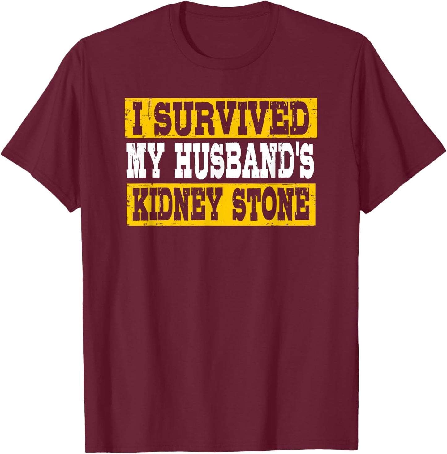 Funny I Survived My Husband's Kidney Stone T-Shirt - T-Shirt | Maroon