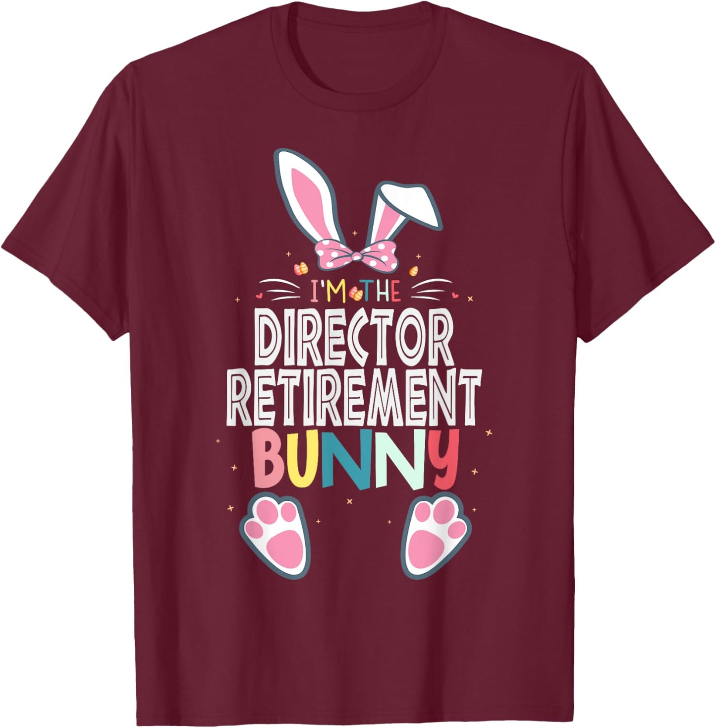 I'm The Director Retirement Bunny Easter Day Rabbit Matching T-Shirt - T-Shirt | Maroon