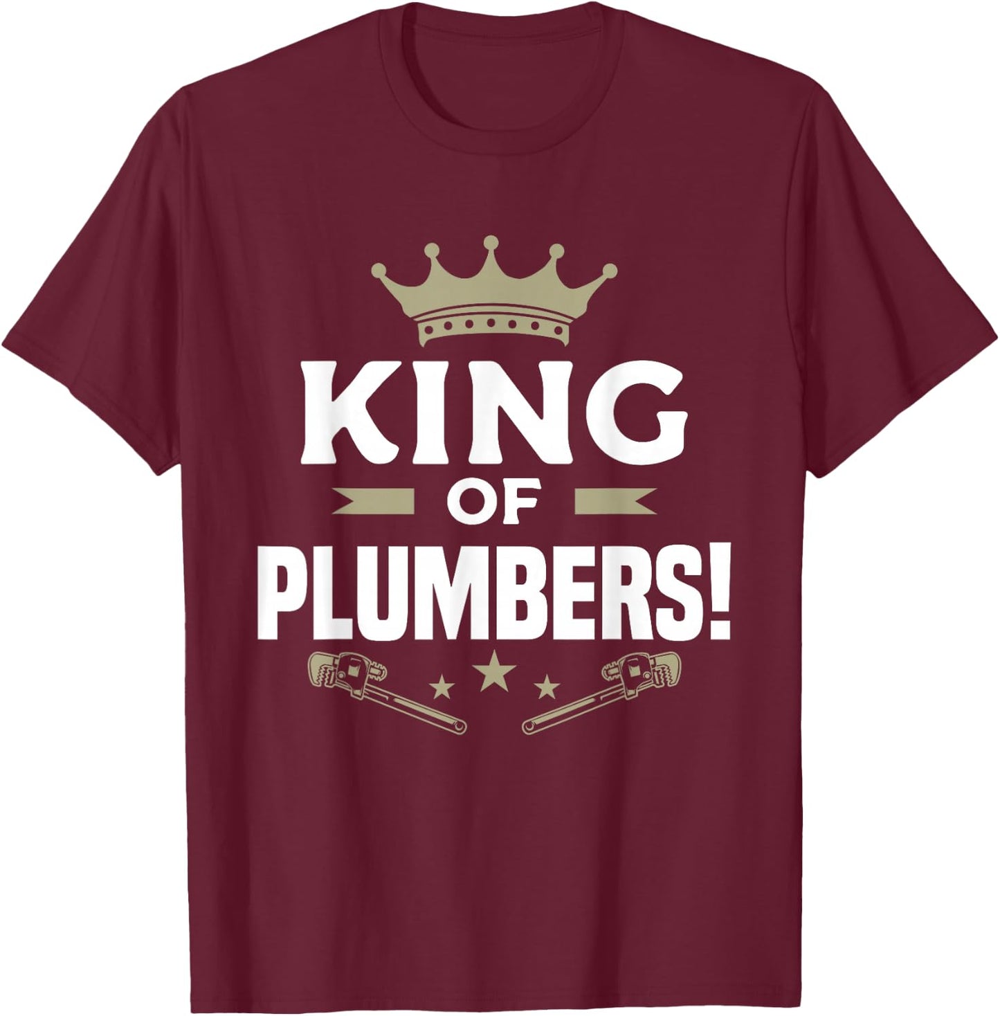 King Of Plumbers Plumbing Plumber T-Shirt - T-Shirt | Maroon