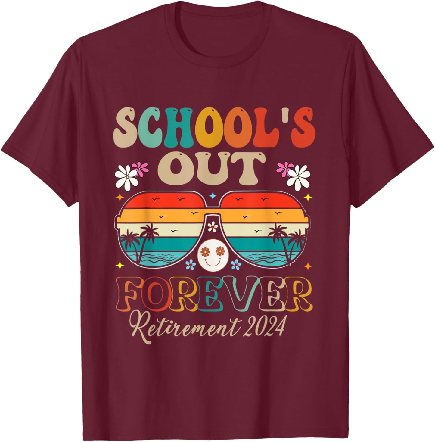 School's Out Forever Retired Teacher Retirement 2024 T-Shirt - T-Shirt | Maroon