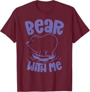 Bear With Me Animal Bears Pun Lover T-Shirt - T-Shirt | Maroon