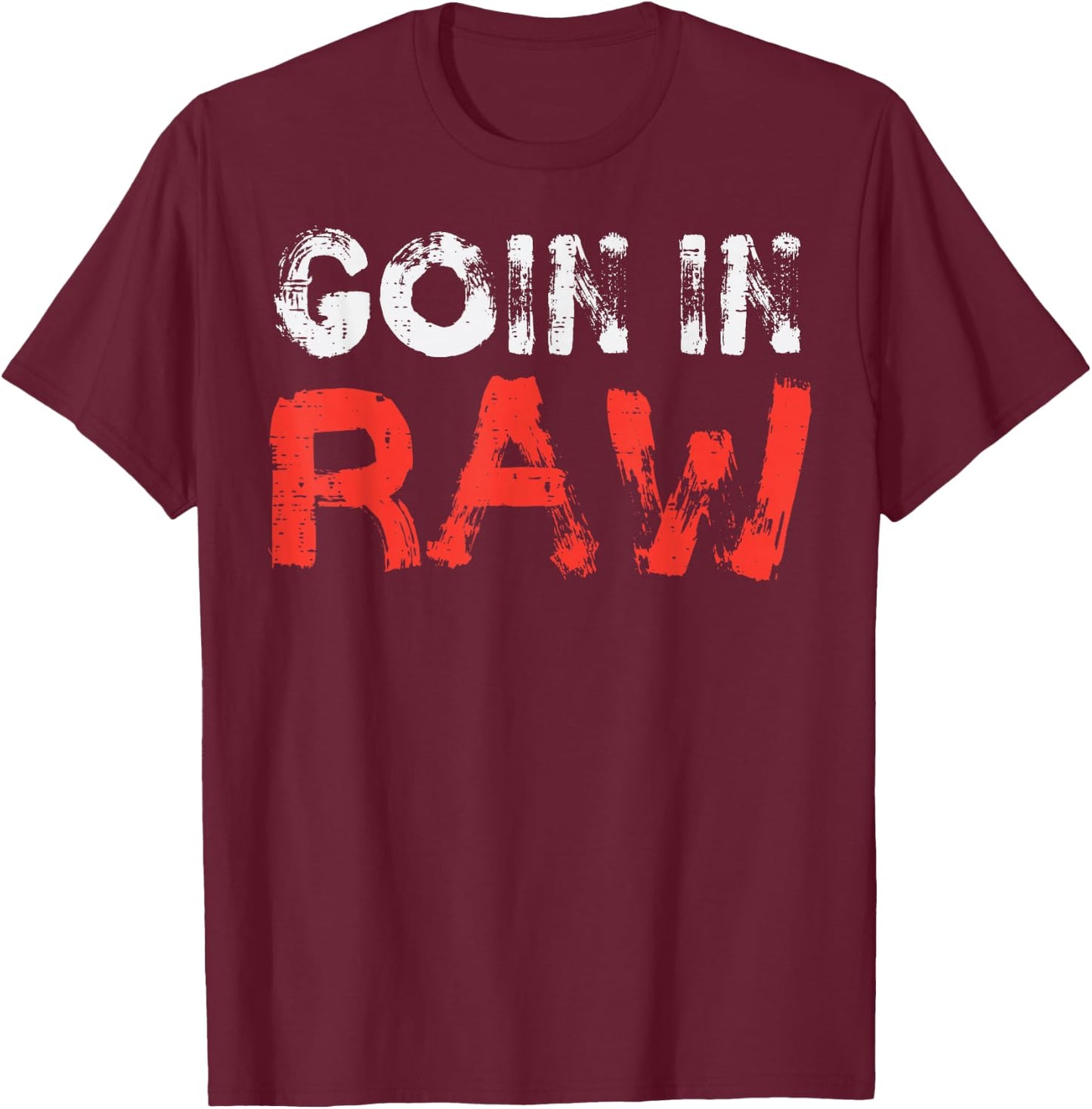 Wrestling Goin In Raw Funny Wrestler Adult Humor Men Women T-Shirt - T-Shirt | Maroon