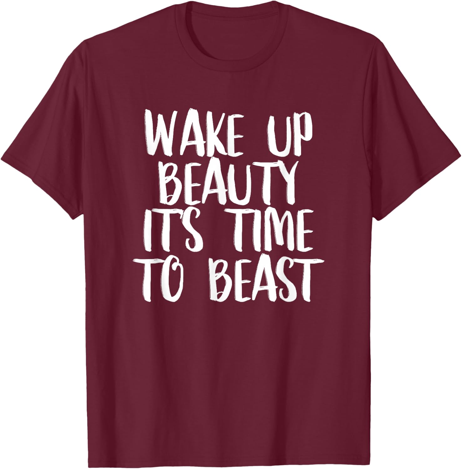 Wake Up Beauty It's Time To Beast - Gym Quote T-Shirt - T-Shirt | Maroon
