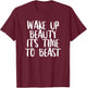 Wake Up Beauty It's Time To Beast - Gym Quote T-Shirt - T-Shirt | Maroon