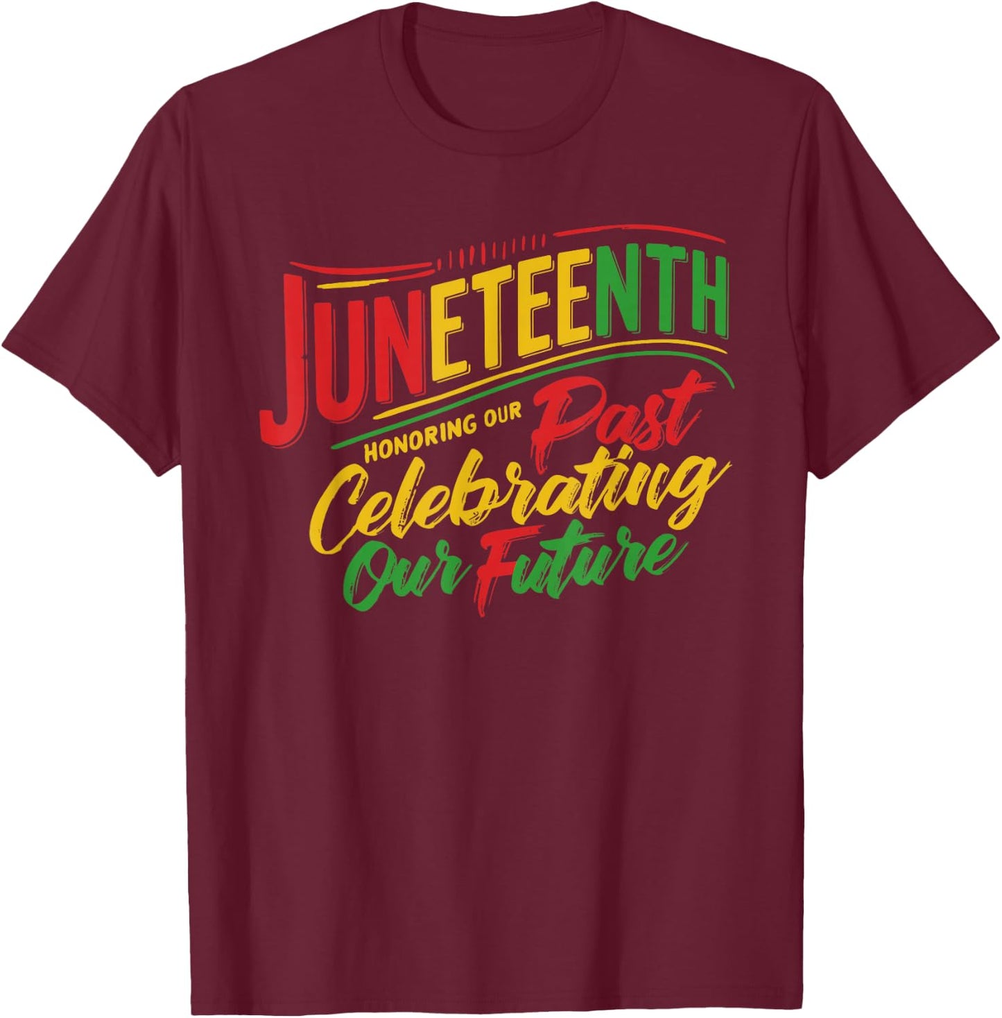 Juneteenth Black Honoring The Past Celebrating Our Future T-Shirt - T-Shirt | Maroon