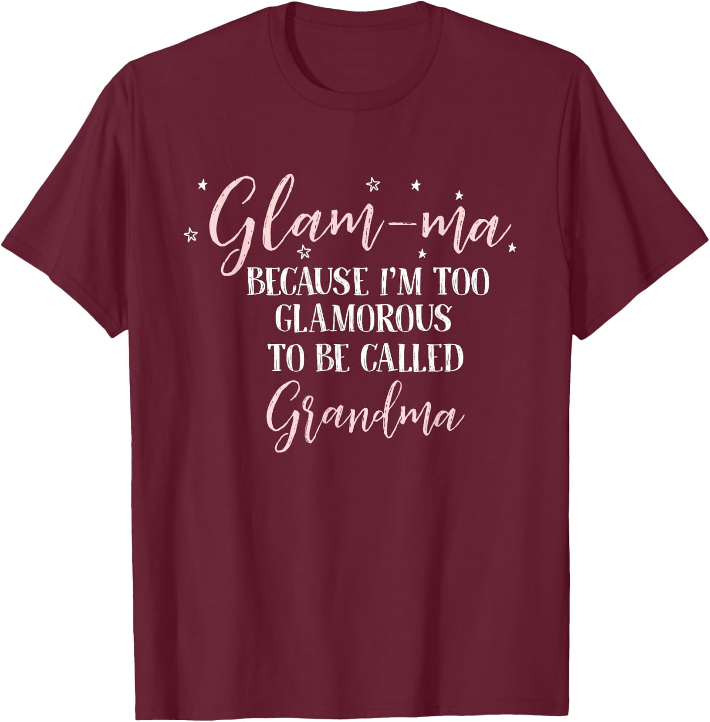 Glam-Ma Because im Too Glamorous to be Called Grandma T-Shirt - T-Shirt | Maroon