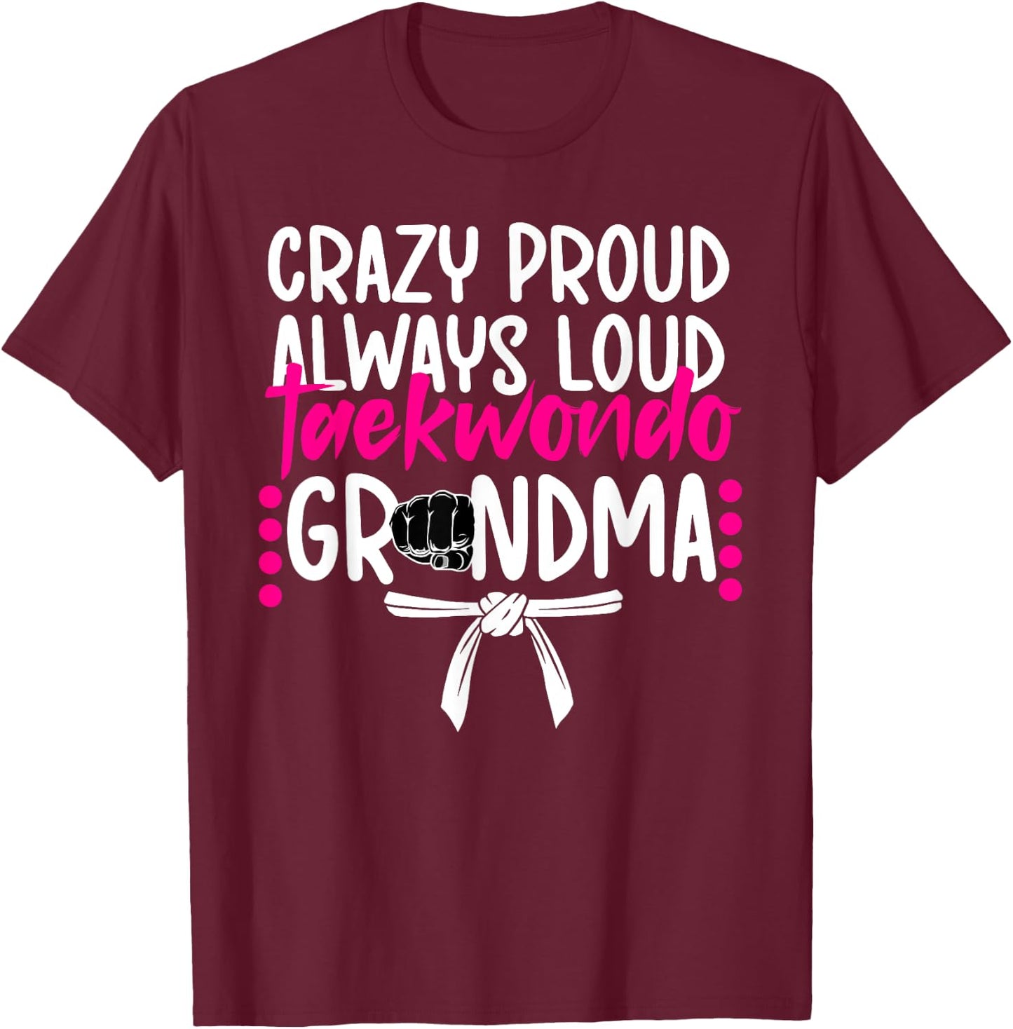 Crazy Proud Taekwondo Grandma Taekwondo Grandmother T-Shirt - T-Shirt | Maroon