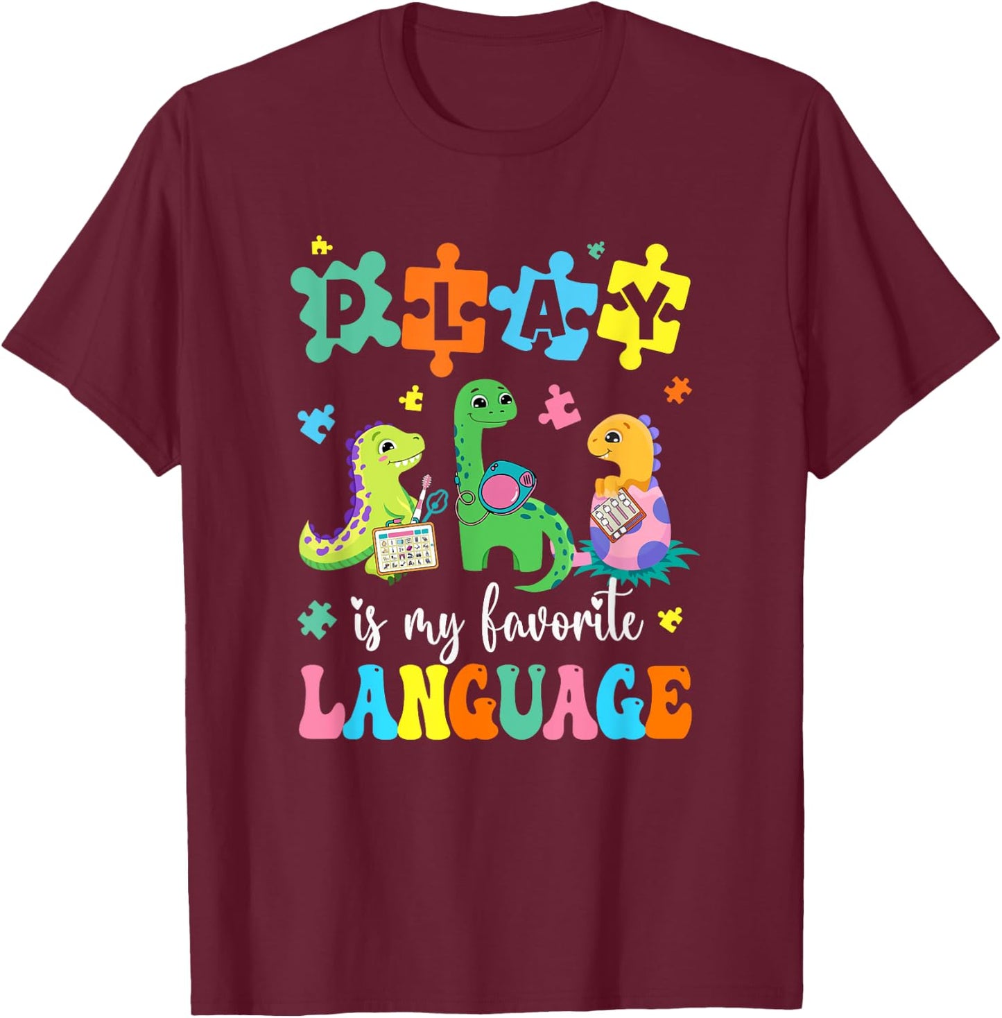Play Is My Favorite Language Dinosaurs Speech Therapy Slp T-Shirt - T-Shirt | Maroon