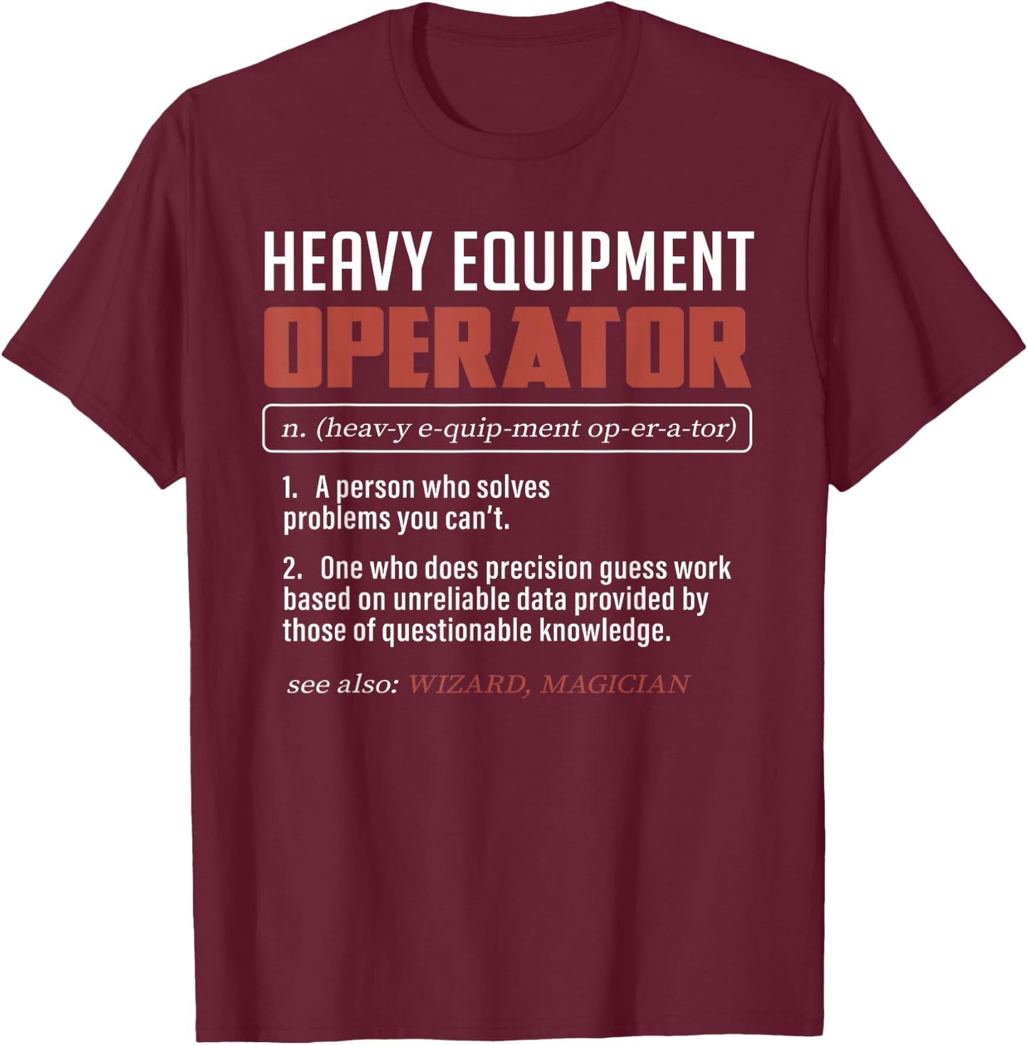 Heavy Equipment Operator Funny Dictionary Definition T-Shirt - T-Shirt | Maroon