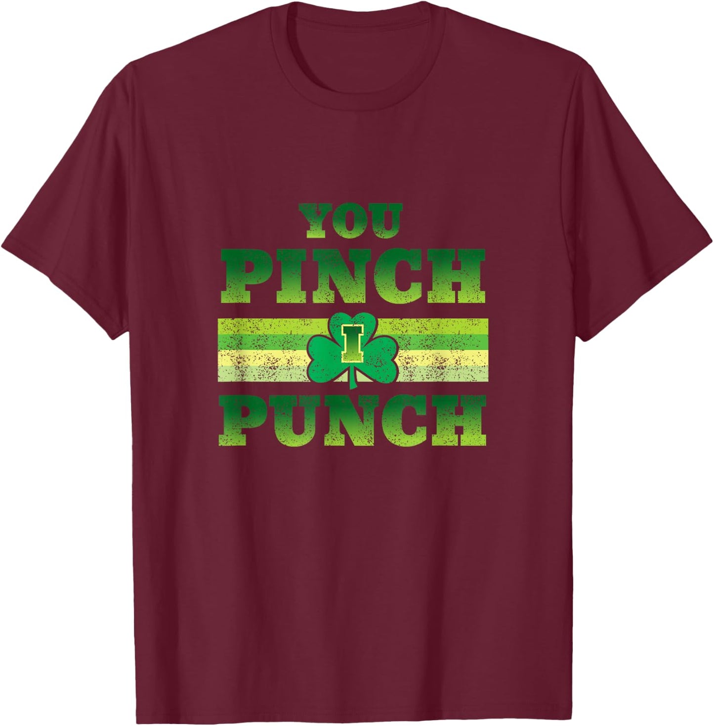 You Pinch I Punch Funny St Patricks Day Shamrock T-Shirt - T-Shirt | Maroon