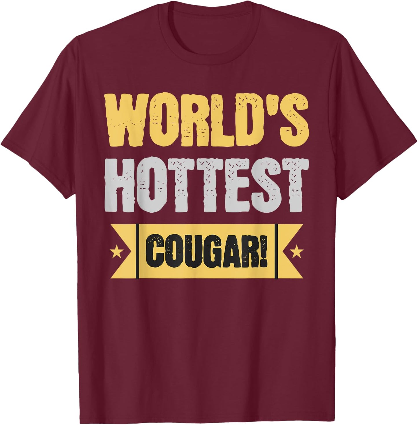 World's Hottest Cougar! Funny Older Wife And Girlfriend T-Shirt - T-Shirt | Maroon