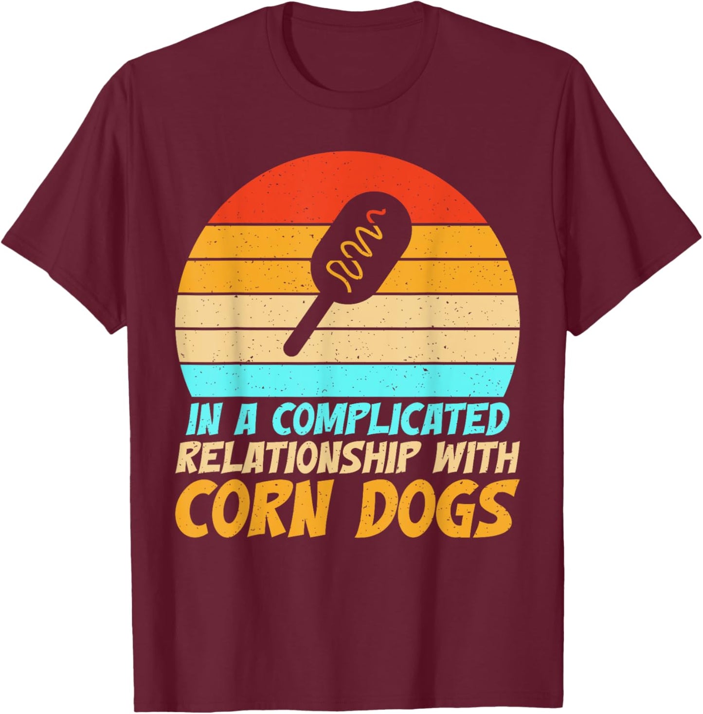 In a complicated Relationship with Corn Dogs T-Shirt - T-Shirt | Maroon