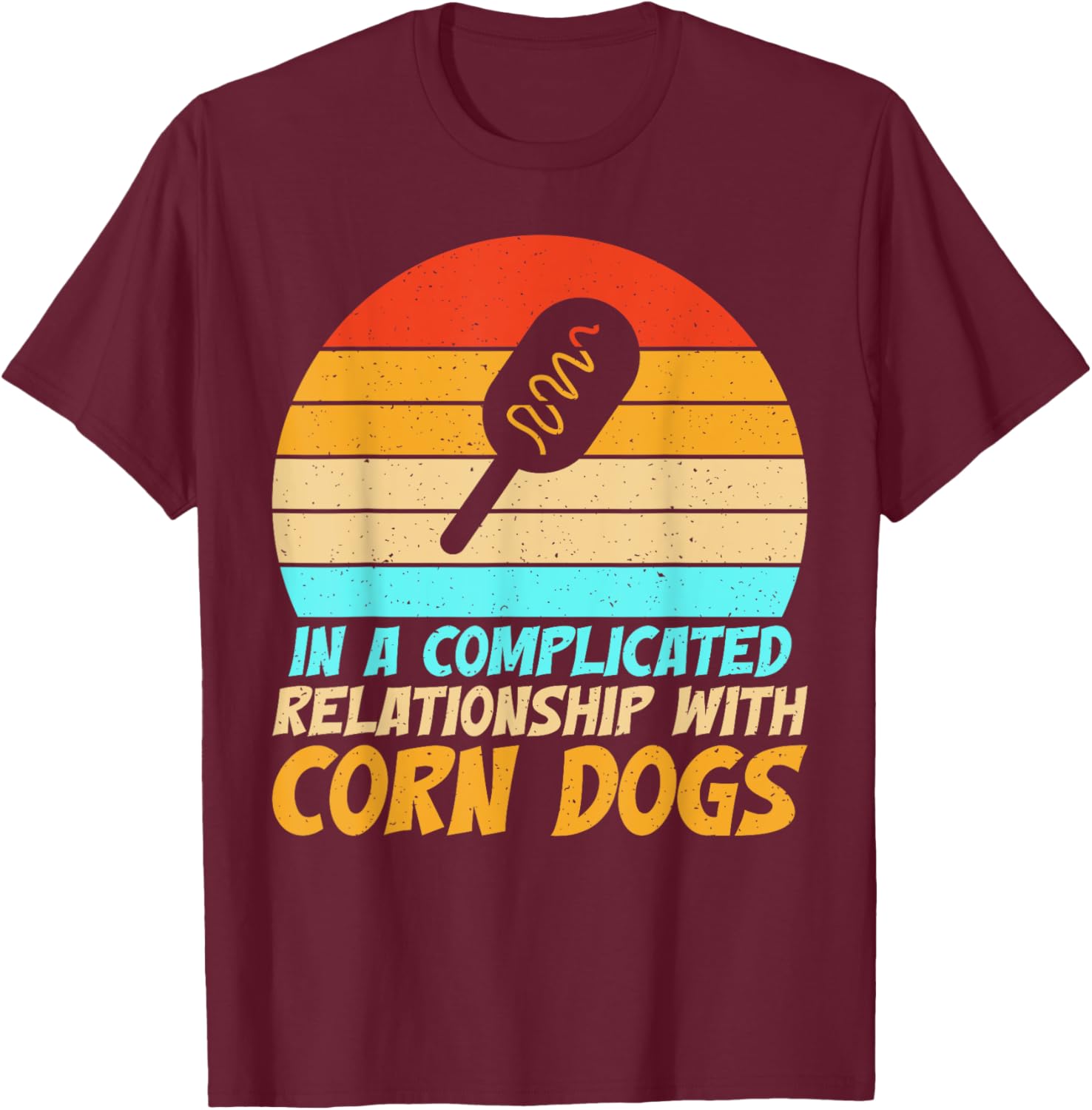In a complicated Relationship with Corn Dogs T-Shirt - T-Shirt | Maroon