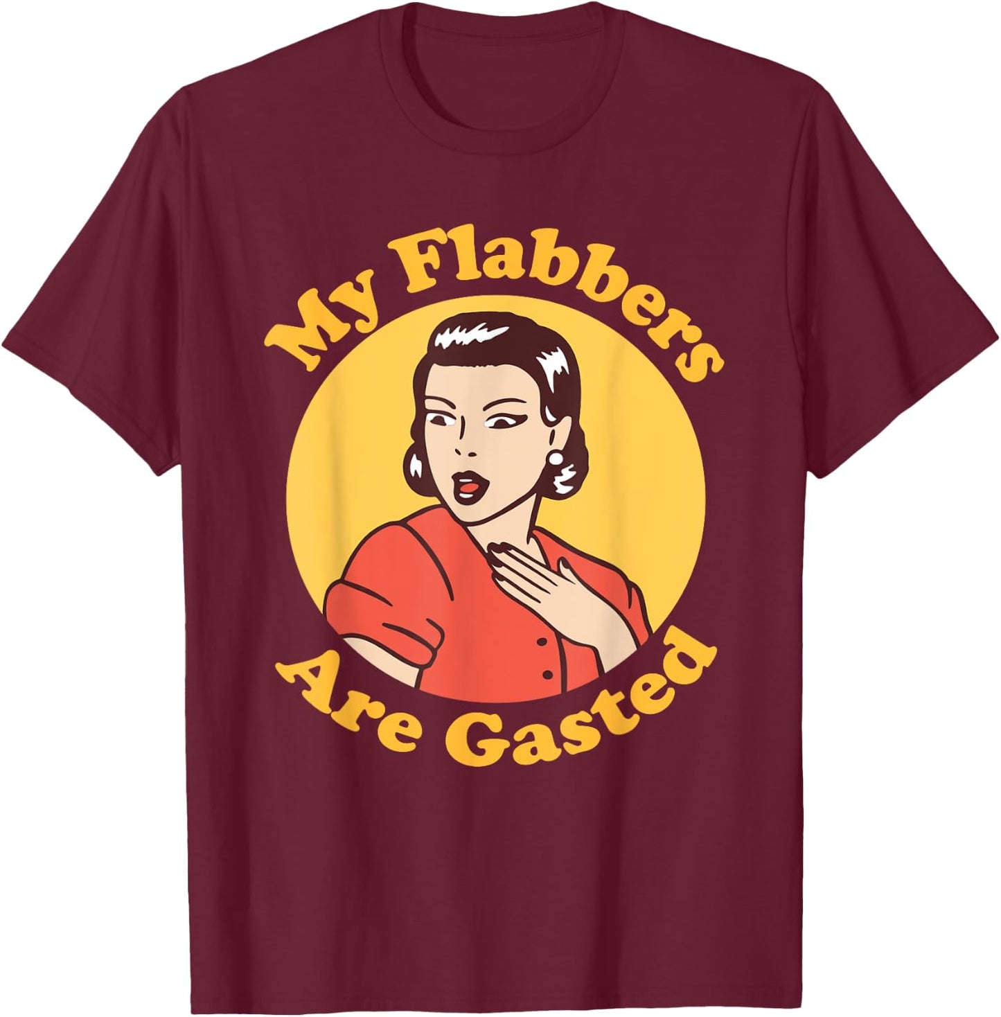 My Flabbers are Gasted, flabbergasted, funny retro woman T-Shirt - T-Shirt | Maroon