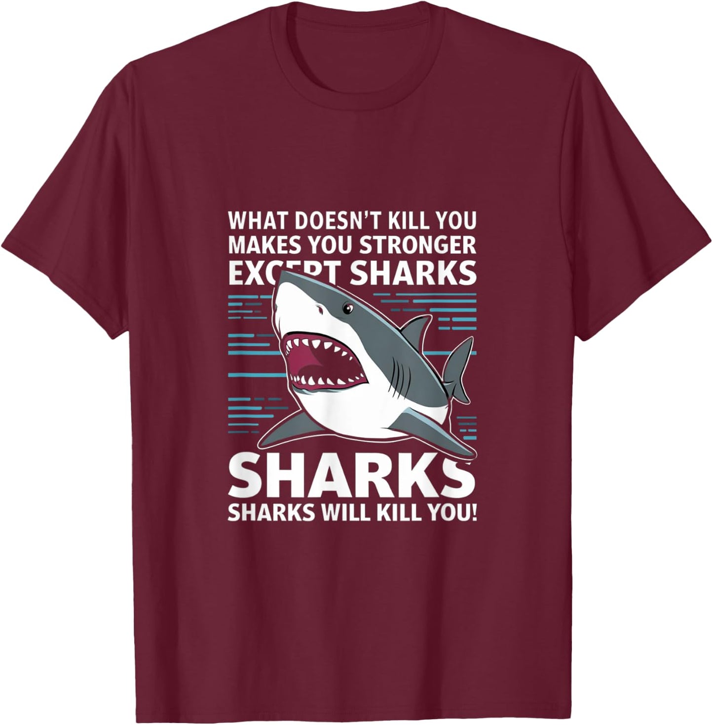 What Doesnt Kill You Makes You Stronger Except Sharks T-Shirt - T-Shirt | Maroon