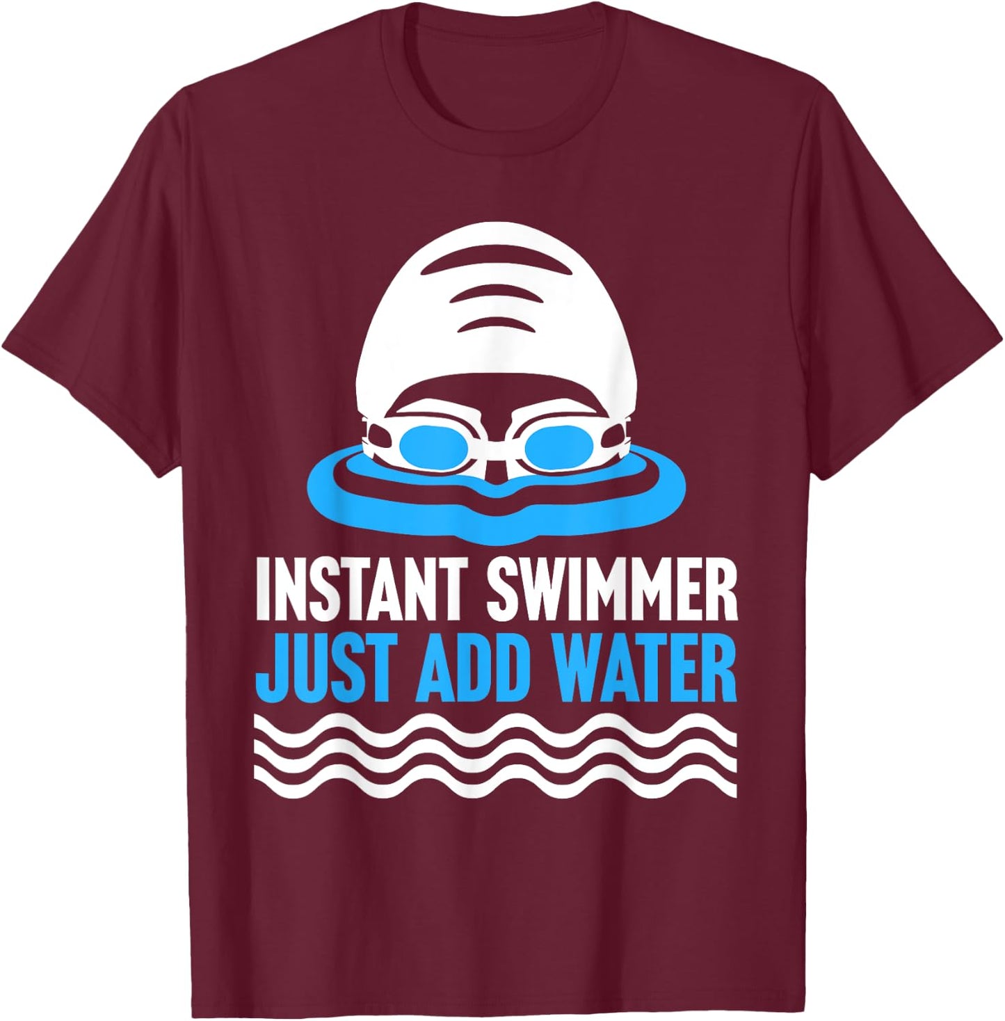 Swimming Instant Swimmer Just Add Water Swimmers T-Shirt - T-Shirt | Maroon