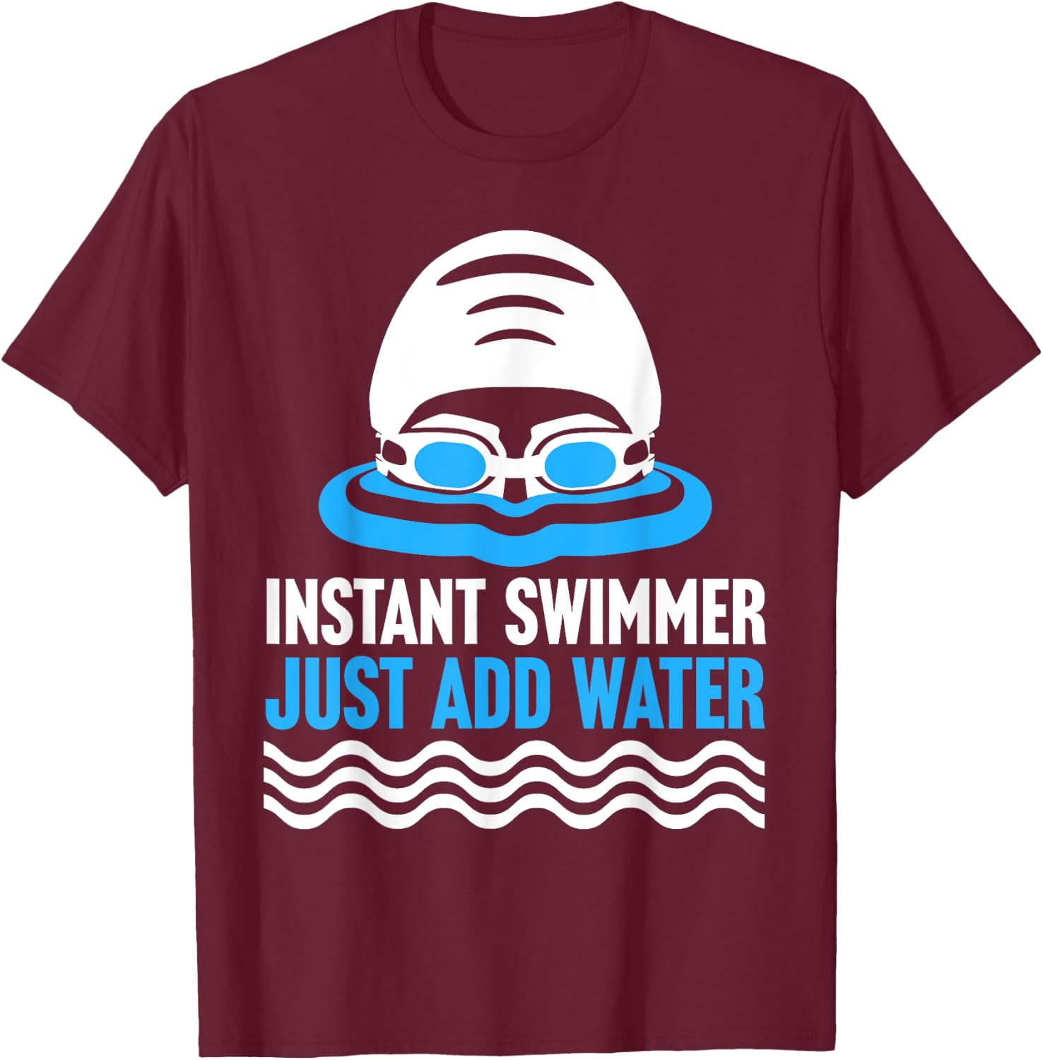 Swimming Instant Swimmer Just Add Water Swimmers T-Shirt - T-Shirt | Maroon