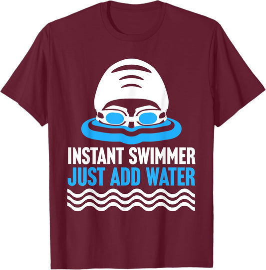 Swimming Instant Swimmer Just Add Water Swimmers T-Shirt - T-Shirt | Maroon