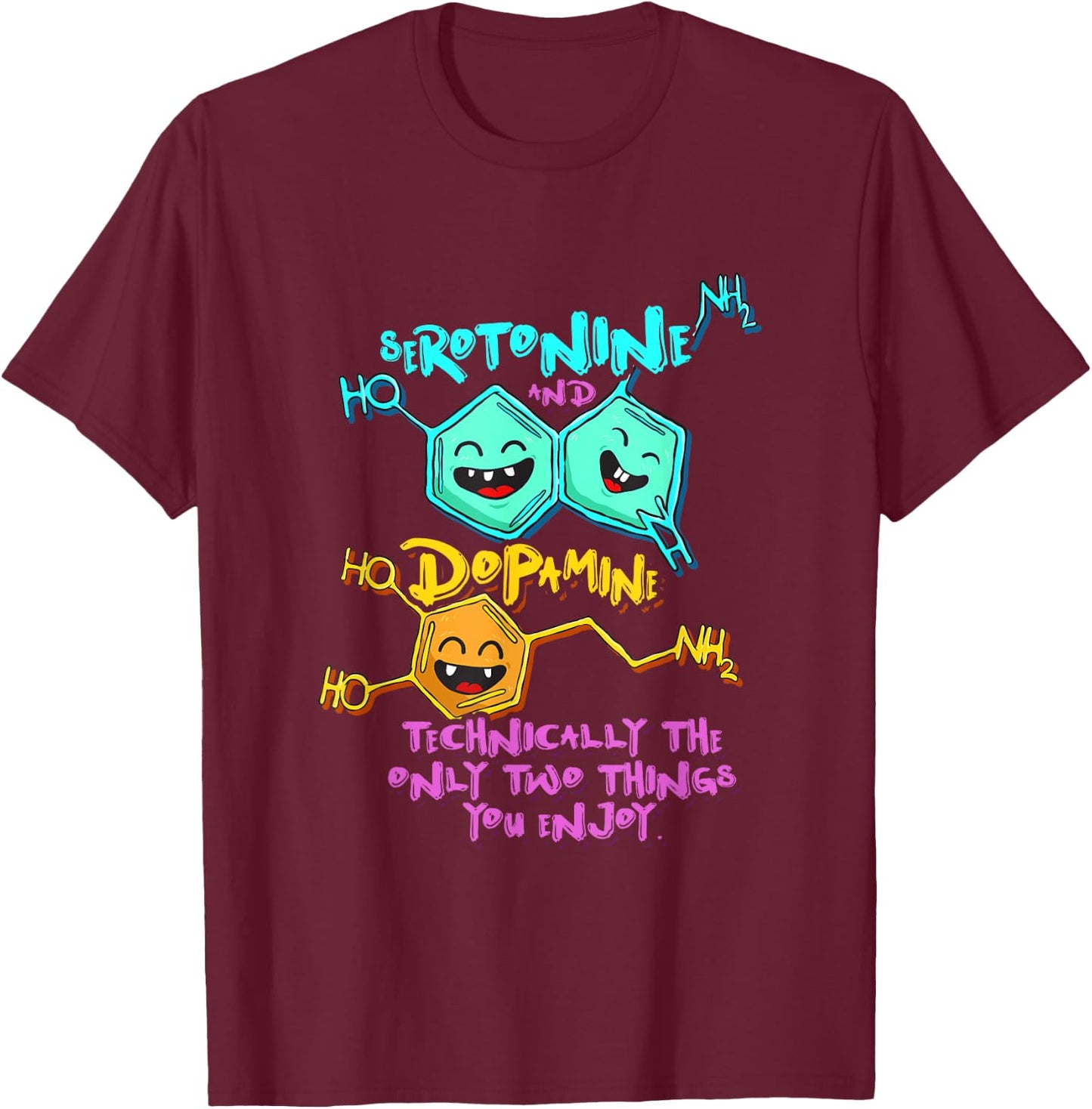 Serotonin Dopamine Joke Biology Chemistry Science T-Shirt - T-Shirt | Maroon