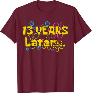 Thirteen 13 Years Later Boy Girl Birthday Party Funny Meme T-Shirt - T-Shirt | Maroon