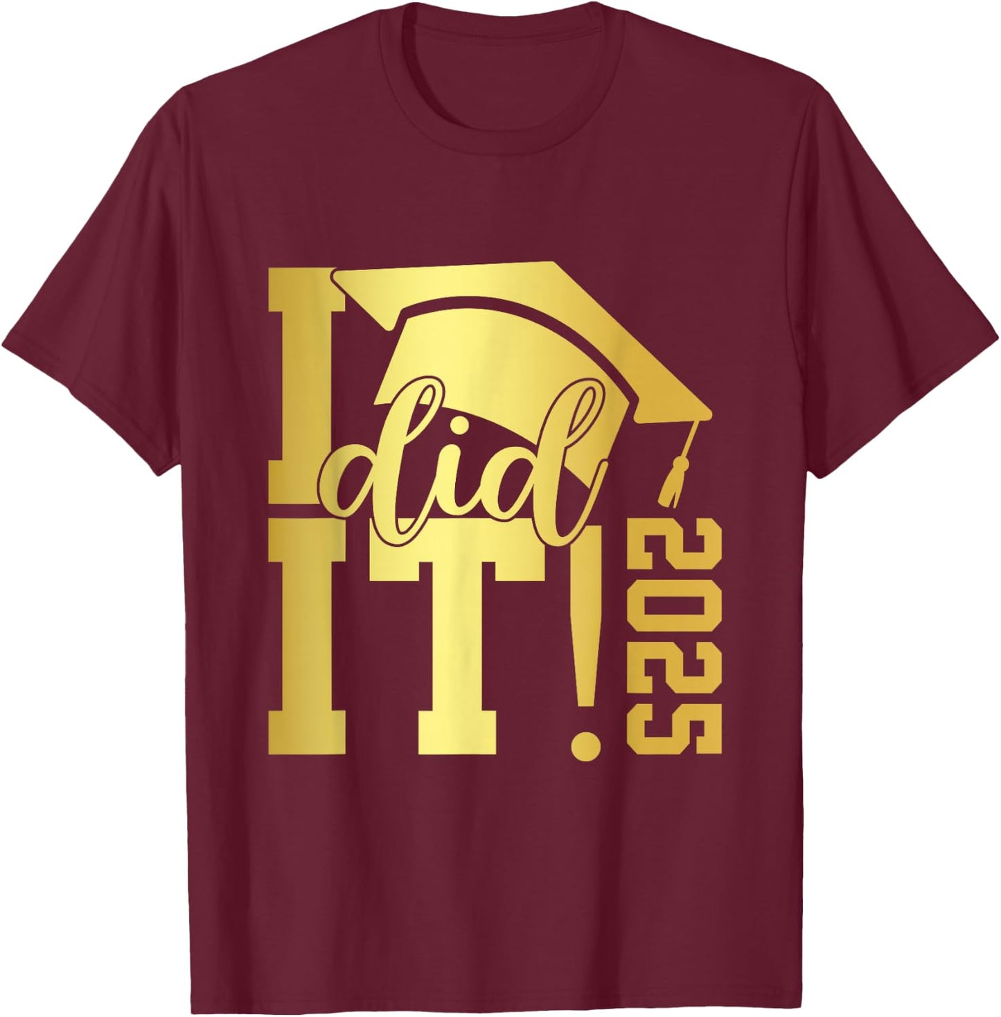 I Did It Graduation 2025 Graduate Class of 2025 Senior 25 T-Shirt - T-Shirt | Maroon