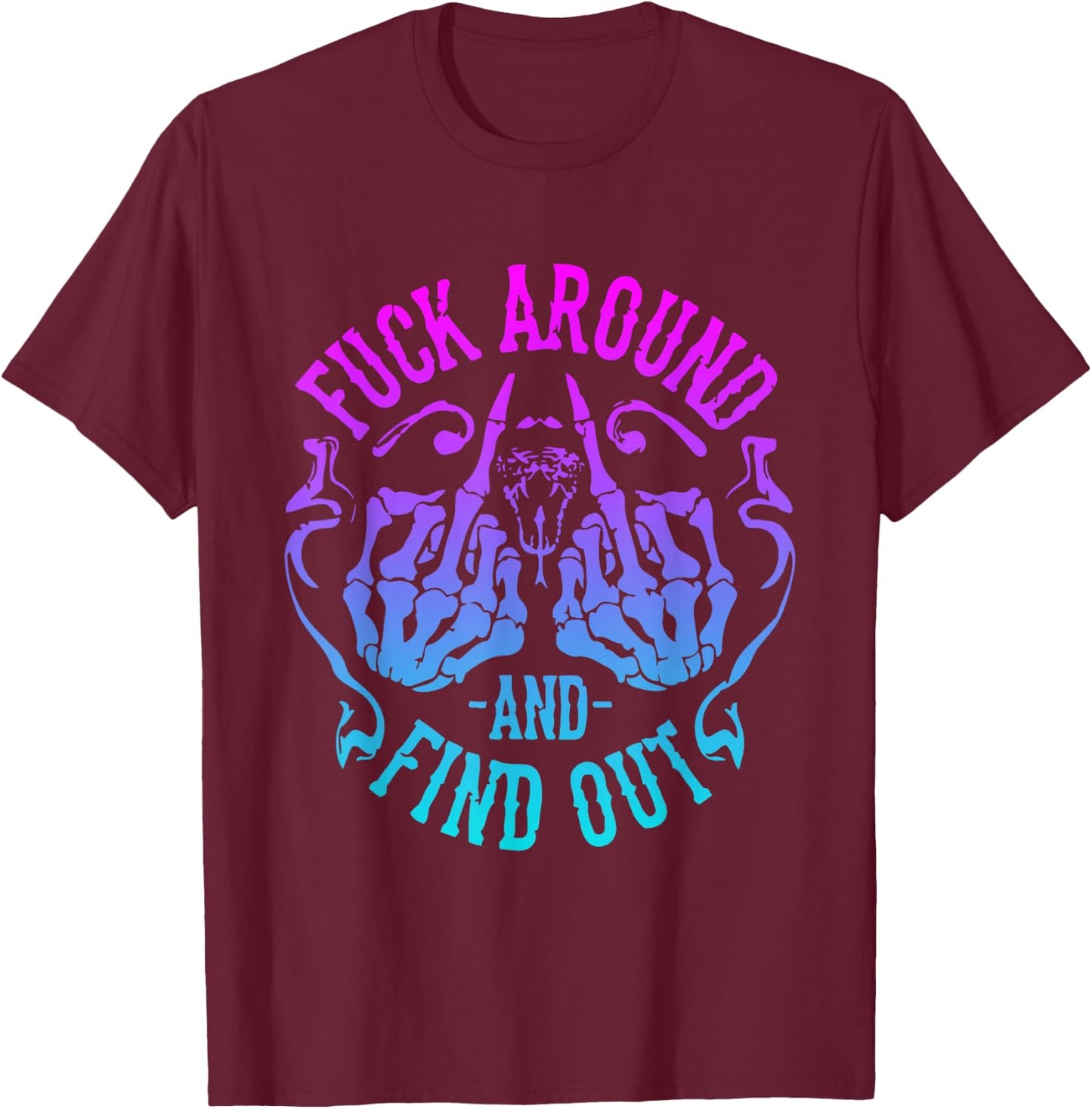 Fuck Around And Find Out T-Shirt - T-Shirt | Maroon