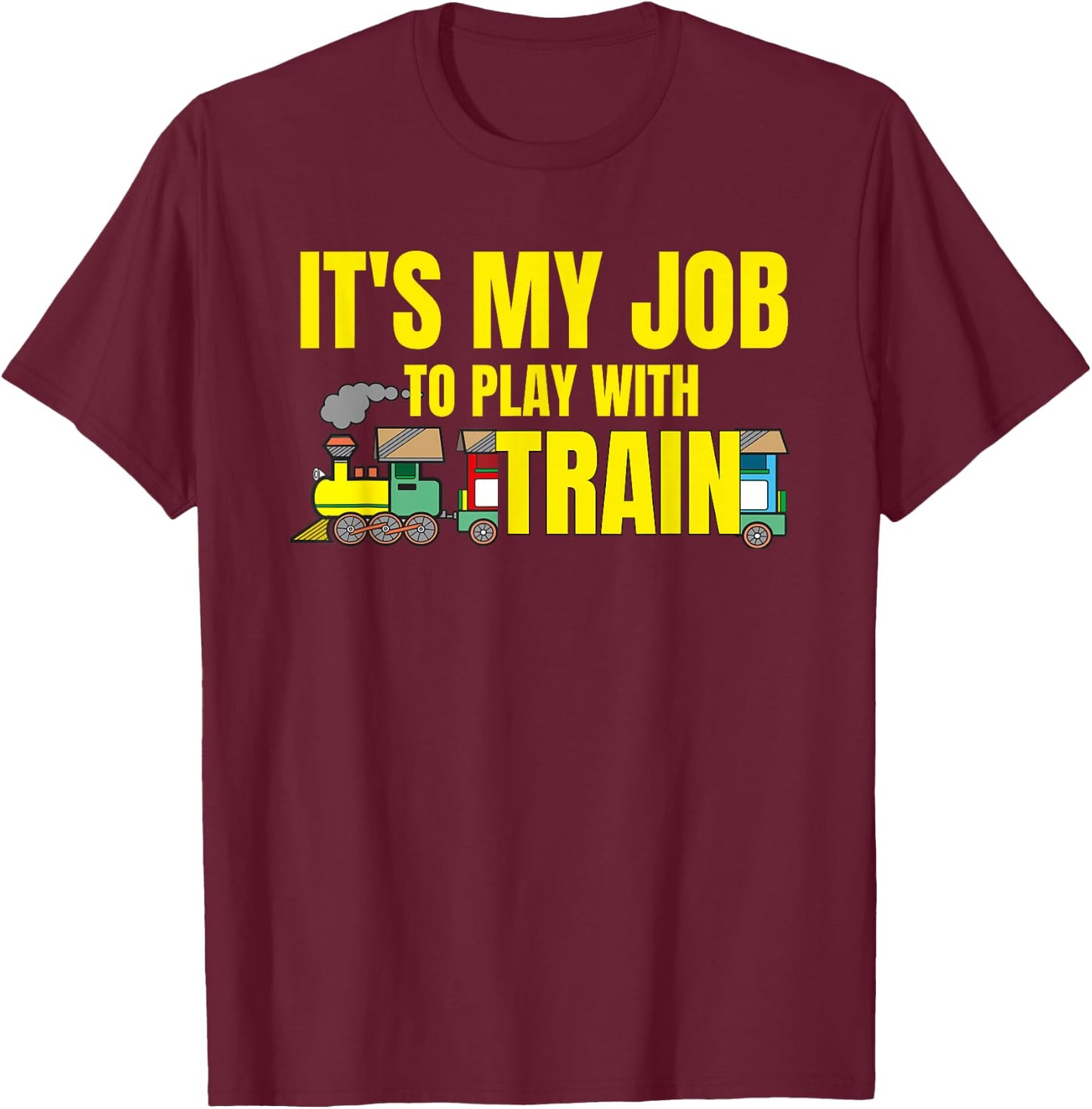 Funny Railroad It's My Job To Play With Train railway worker T-Shirt - T-Shirt | Maroon