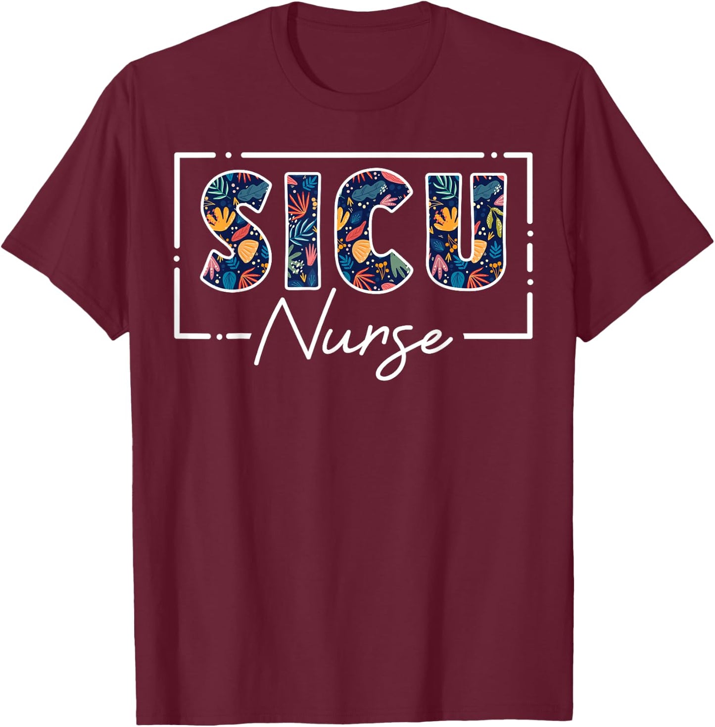 Cute SICU Nurse Surgical Intensive Care Unit T-Shirt - T-Shirt | Maroon