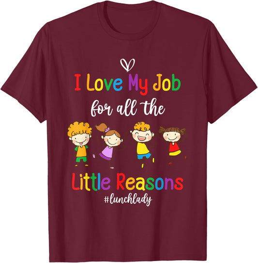 I Love My Job for All the Little Reasons Lunch Lady T-Shirt - T-Shirt | Maroon