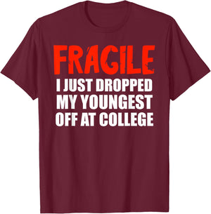 Fragile I Just Dropped My Youngest Off At College Drop Off T-Shirt - T-Shirt | Maroon