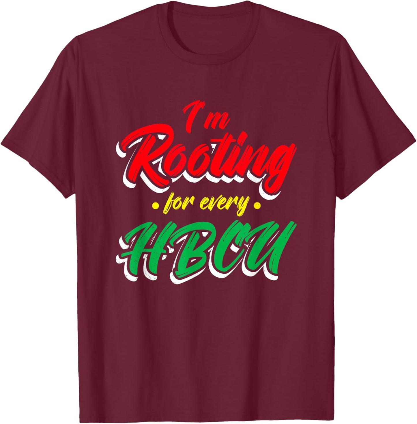 HBCU Black History Month I'm Rooting For Every HBCU T-Shirt - T-Shirt | Maroon