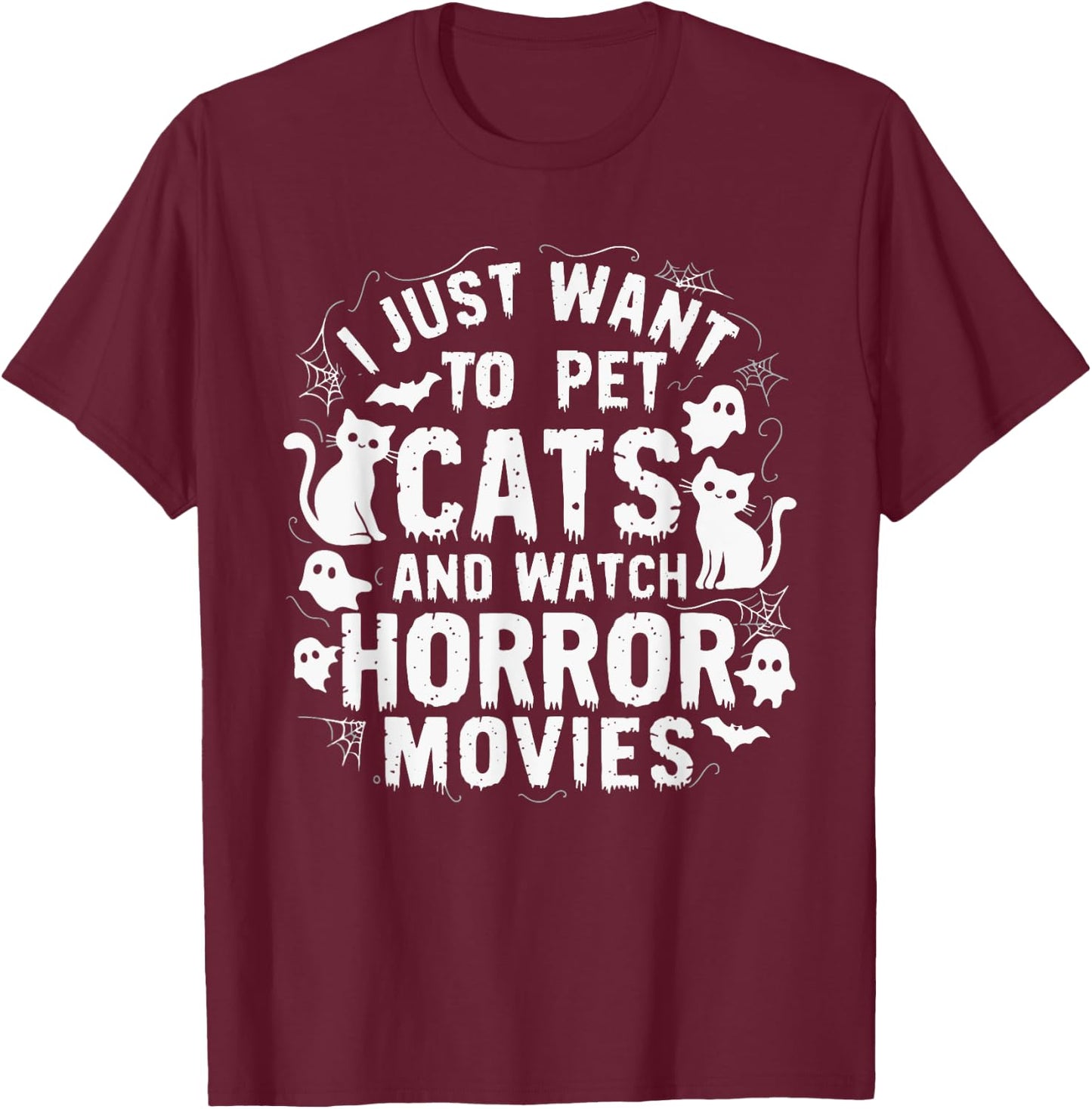 I Just Want To Pet Cats And Watch Horror Movies T-Shirt - T-Shirt | Maroon