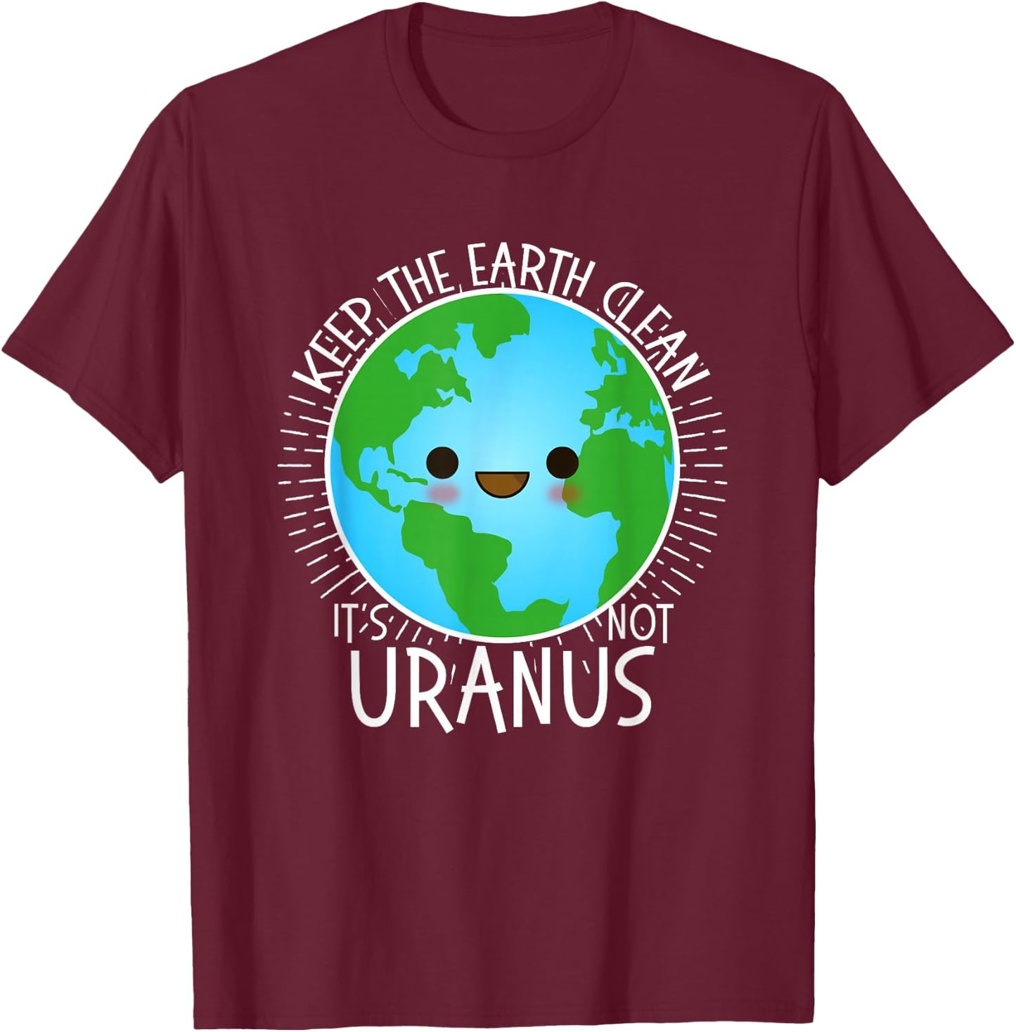 Keep the Earth Clean its not Uranus Shirt Earth Day for Kids T-Shirt - T-Shirt | Maroon