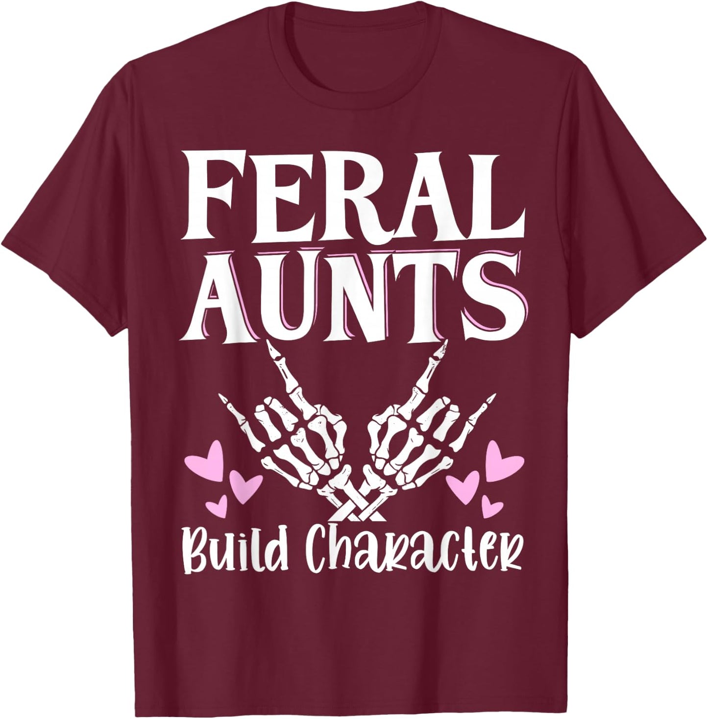 Feral Aunts Build Character T-Shirt - T-Shirt | Maroon
