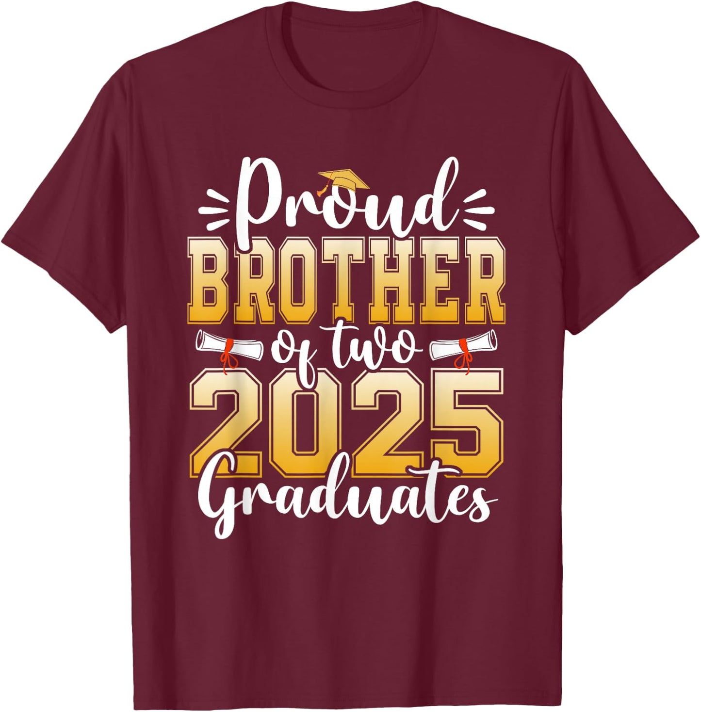 Proud Brother Of Two 2025 Graduates Senior Graduation T-Shirt - T-Shirt | Maroon