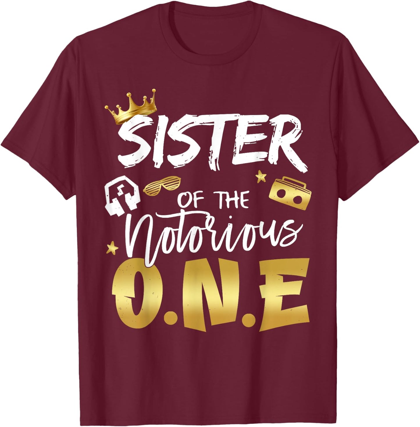 Sister Of The Notorious One Old School 1st Hip Hop Birthday T-Shirt - T-Shirt | Maroon