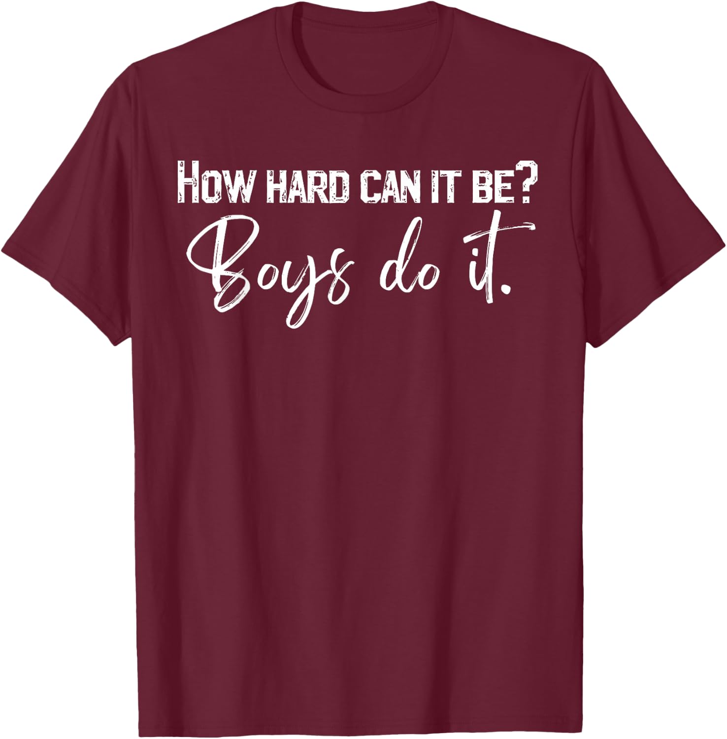 How Hard Can It Be Boys Do It T-Shirt - T-Shirt | Maroon